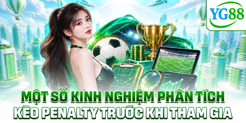 Một số kinh nghiệm phân tích kèo penalty trước khi tham gia